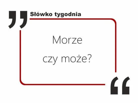 Może czy morze - uniknij najczęstszych błędów w pisowni Może czy morze - uniknij najczęstszych błędów w pisowni